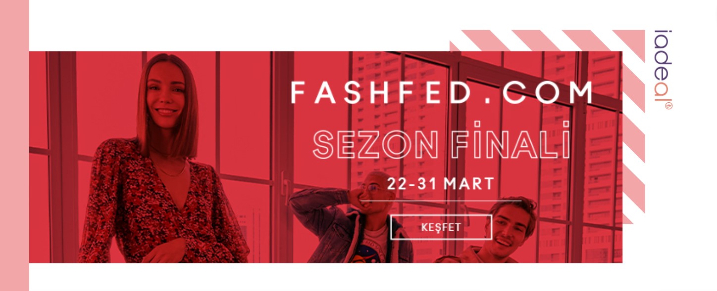 22 – 31 Mart Tarihleri Arası Seçili Modellerde Sezon Finalini FashFed'de Keşfet!